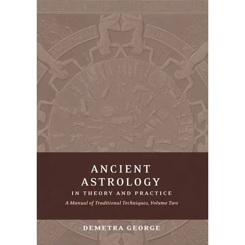 Ancient Astrology in Theory and Practice: A Manual of Traditional Techniques, Volume II: Delineating Planetary Meaning - Paperback