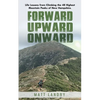 Forward, Upward, Onward: Life lessons from 48 mountains about love, discipline, determination, goals, habits, mindfulness, character, and confidence - Paperback
