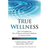True Wellness: How to Combine the Best of Western and Eastern Medicine for Optimal Health - Paperback