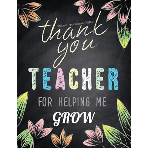 Teacher Appreciation Gifts - Thank You Teacher For Helping Me Grow: Special Teacher Gift For Thank You - End Of Year - Birthday - Appreciation - Retir - Paperback