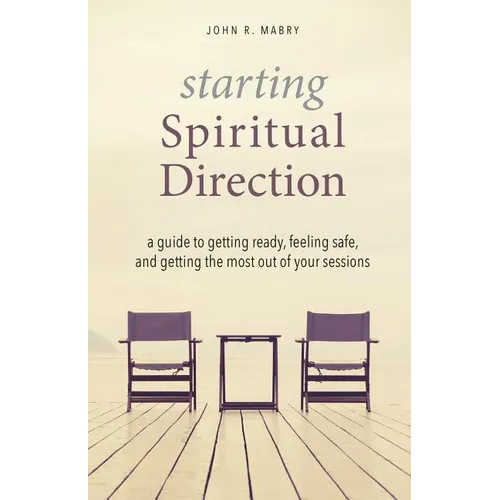 Starting Spiritual Direction: A Guide to Getting Ready, Feeling Safe, and Getting the Most Out of Your Sessions - Paperback