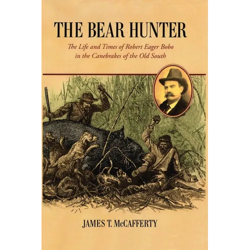 The Bear Hunter: The Life and Times of Robert Eager Bobo in the Canebrakes of the Old South - Paperback