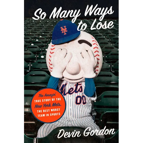 So Many Ways to Lose: The Amazin' True Story of the New York Mets--The Best Worst Team in Sports - Hardcover
