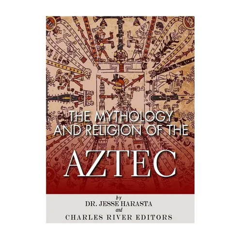 The Mythology and Religion of the Aztec - Paperback