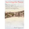 Surviving the Peace: The Struggle for Postwar Recovery in Bosnia-Herzegovina - Hardcover