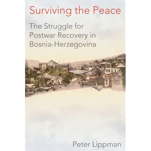 Surviving the Peace: The Struggle for Postwar Recovery in Bosnia-Herzegovina - Hardcover