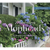 Marvelous Mopheads: Hydrangeas for Home & Garden - Hardcover