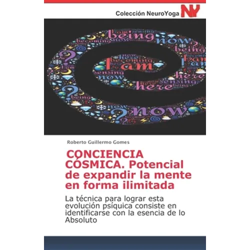 CONCIENCIA CÓSMICA. Potencial de expandir la mente en forma ilimitada: La técnica para lograr esta evolución psíquica consiste en identificarse con la - Paperback