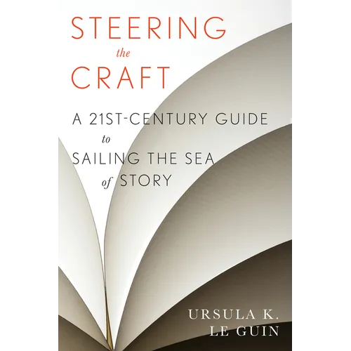 Steering the Craft: A Twenty-First-Century Guide to Sailing the Sea of Story - Paperback