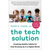 The Tech Solution: Creating Healthy Habits for Kids Growing Up in a Digital World - Paperback