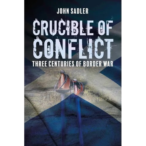 Crucible of Conflict: Three Centuries of Border War - Paperback