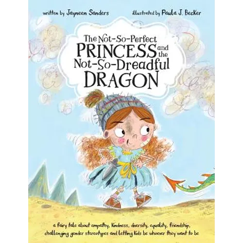 The Not-So-Perfect Princess and the Not-So-Dreadful Dragon: a fairy tale about empathy, kindness, diversity, equality, friendship & challenging gender - Paperback