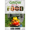 Grow Your Own Food: Ultimate Step By Step Guide To Backyard Gardening. - Paperback