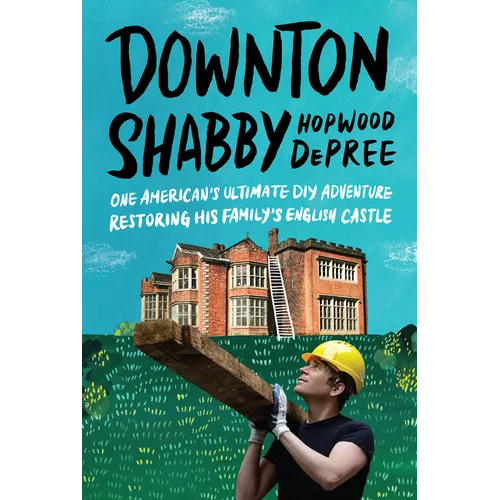 Downton Shabby: One American's Ultimate DIY Adventure Restoring His Family's English Castle - Hardcover