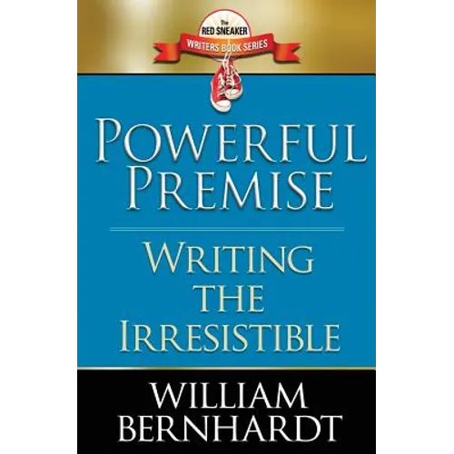 Powerful Premise: Writing the Irresistible - Paperback