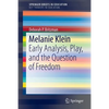 Melanie Klein: Early Analysis, Play, and the Question of Freedom - Paperback