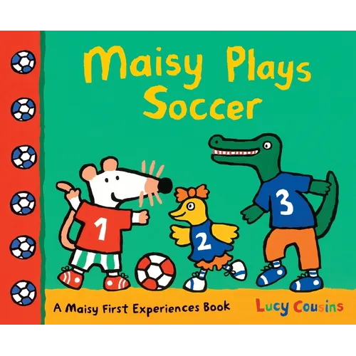 Maisy Plays Soccer: A Maisy First Experiences Book (Maisy the Mouse Learns to Play Sports - For Toddlers, Preschoolers, and Kids Ages 3-7) - Paperback