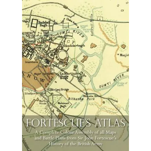 Fortescue's Atlas: A Complete Assembly of all Colour Maps & Battle Plans from Sir John Fortescue's History of the British Army - Paperback