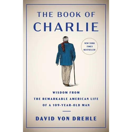The Book of Charlie: Wisdom from the Remarkable American Life of a 109-Year-Old Man - Hardcover