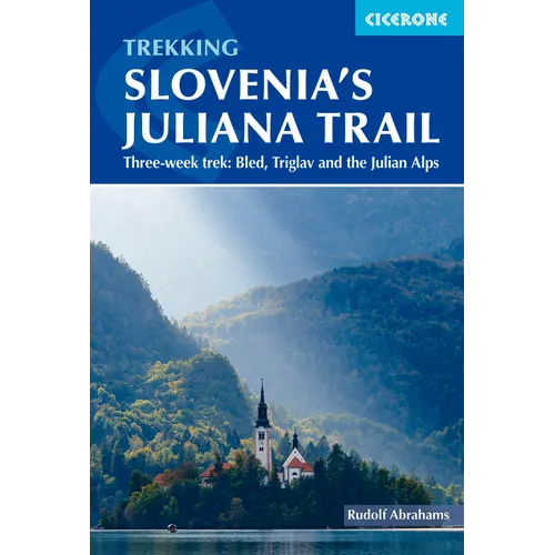 Trekking Slovenia's Juliana Trail: Three-Week Trek: Bled, Triglav and the Julian Alps - Paperback