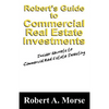 Robert's Guide to Commercial Real Estate Investments: Insider Secrets to Commercial Real Estate Investing - Paperback
