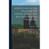 Adventures in the Wilds of the United States and British American Provinces; Volume 2 - Hardcover