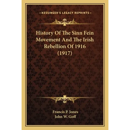 History Of The Sinn Fein Movement And The Irish Rebellion Of 1916 (1917) - Paperback
