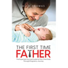 The First Time Father: The Expectant Survival Guide for First-Time Dads Through Pregnancy Journey - Paperback