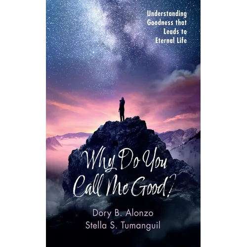 Why Do You Call Me Good?: Understanding Goodness That Leads to Eternal Life - Hardcover