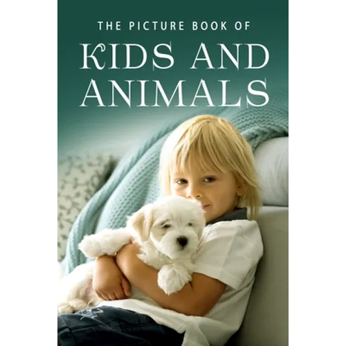The Picture Book of Kids and Animals: A Gift Book for Alzheimer's Patients and Seniors with Dementia - Paperback