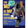 The Day My Dad Became A Superhero - Paperback