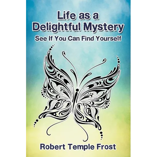 Life as a Delightful Mystery: See If You Can Find Yourself - Paperback