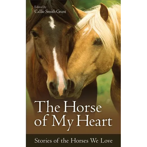 The Horse of My Heart: Stories of the Horses We Love - Paperback