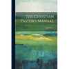 The Christian Pastor's Manual - Paperback