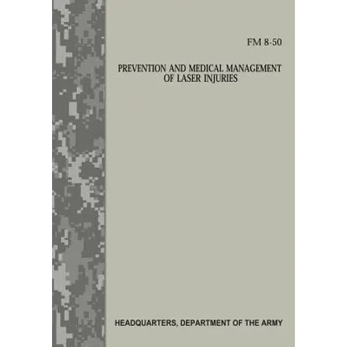 Prevention and Medical Management of Laser Injuries (FM 8-50) - Paperback