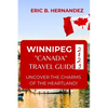 Winnipeg "Canada" Travel Guide 2023: Uncover The Charms of The Heartland! an Easy Guide - Paperback