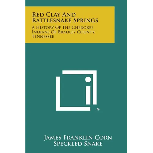 Red Clay and Rattlesnake Springs: A History of the Cherokee Indians of Bradley County, Tennessee - Paperback