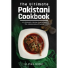 The Ultimate Pakistani Cookbook: 111 Dishes From Pakistan To Cook Right Now - Paperback
