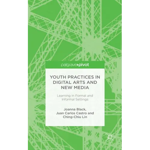 Youth Practices in Digital Arts and New Media: Learning in Formal and Informal Settings - Hardcover