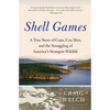 Shell Games: A True Story of Cops, Con Men, and the Smuggling of America's Strangest Wildlife - Paperback