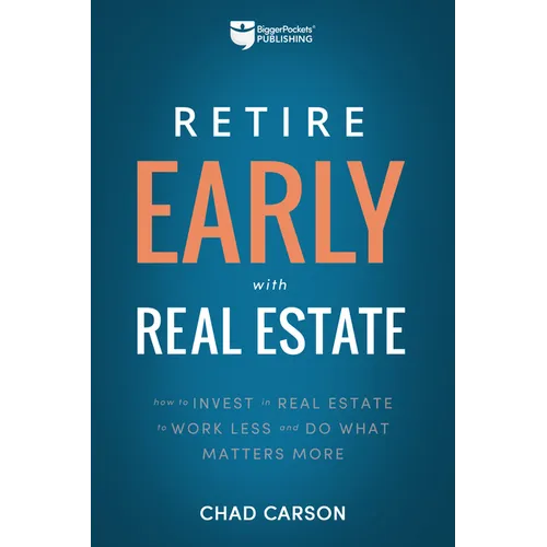 Retire Early with Real Estate: How Smart Investing Can Help You Escape the 9-5 Grind and Do More of What Matters - Paperback