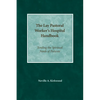 The Lay Pastoral Worker's Hospital Handbook: Tending the Spiritual Needs of Patients - Paperback