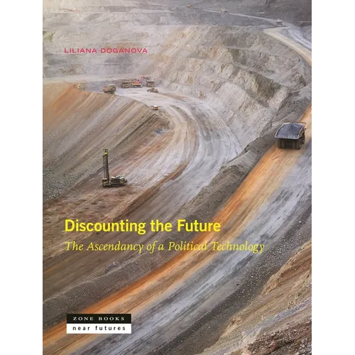 Discounting the Future: The Ascendancy of a Political Technology - Hardcover