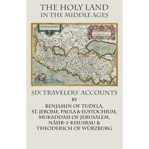 The Holy Land in the Middle Ages: Six Travelers' Accounts - Paperback