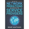The Art of Network Migrations and Mergers for Service Providers - Paperback