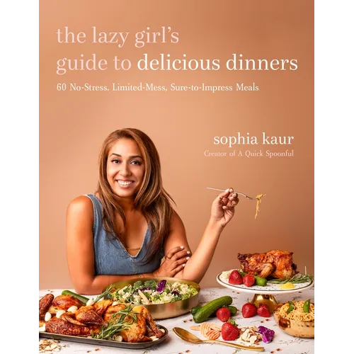 The Lazy Girl's Guide to Delicious Dinners: 60 No-Stress, Limited-Mess, Sure-To-Impress Meals - Paperback