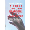 A First Qigong Handbook For Caregivers: Using The Easy & Effective Techniques Of Wu-Qi Qigong - Paperback
