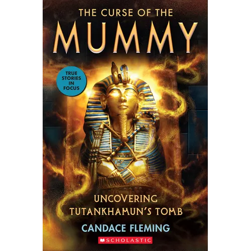 The Curse of the Mummy: Uncovering Tutankhamun's Tomb (Scholastic Focus) - Paperback