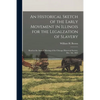 An Historical Sketch of the Early Movement in Illinois for the Legalzation of Slavery: Read at the Annual Meeting of the Chicago Historical Society, D - Paperback