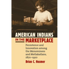 American Indians in the Marketplace: Persistence and Innovation Among the Menominees and Metlakatlans, 1870-1920 - Paperback